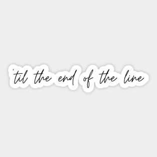 'til the end of the line Sticker